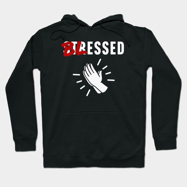 Blessed Not Stressed Hoodie by TextTees